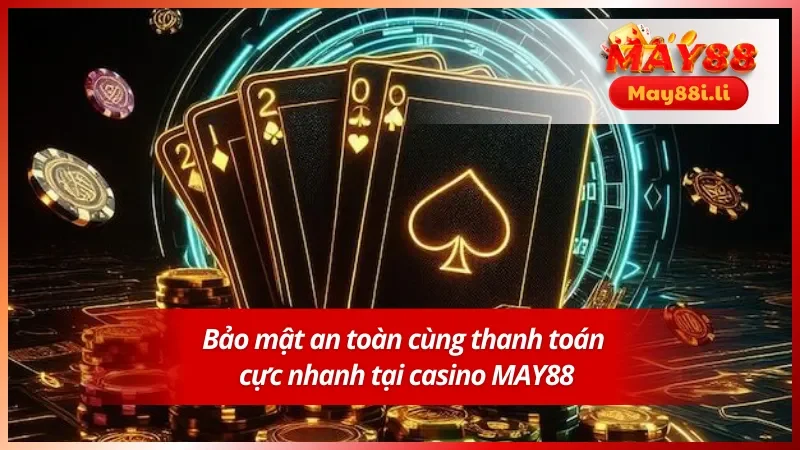 Bảo mật an toàn và minh bạch chỉ có tại MAY88
