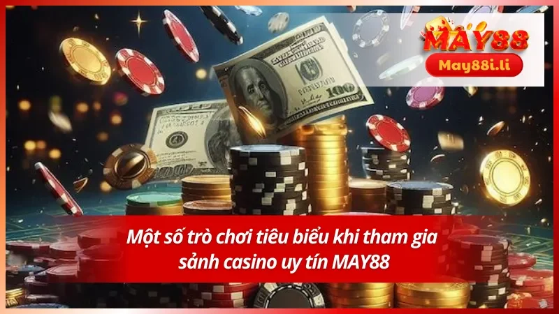 Một số game tiêu biểu tại sảnh casino uy tín