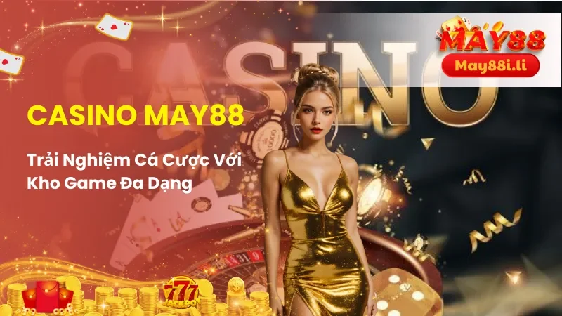 Giới thiệu về sảnh cá cược casino MAY88