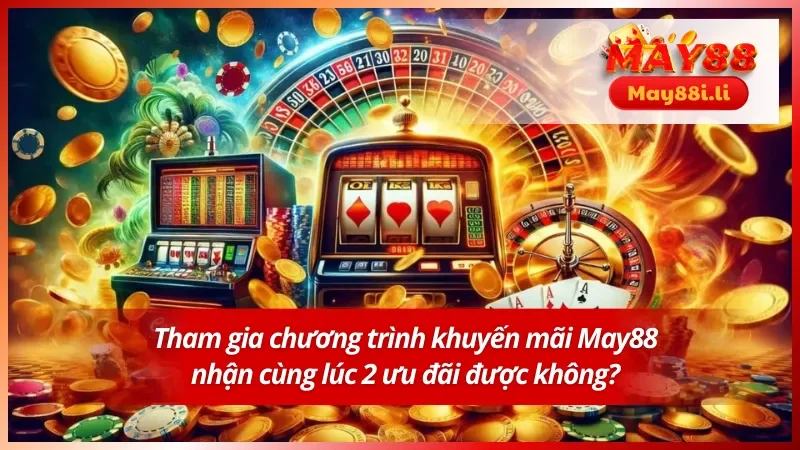 Săn 2 chương trình khuyến mãi có được hay không ? 