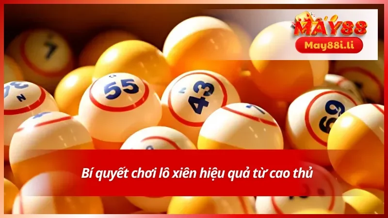 Bí quyết chơi lô xiên hiệu quả từ cao thủ 