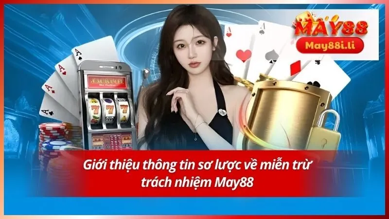 Miễn Trừ Trách Nhiệm May88 1 Giới thiệu thông tin sơ lược về miễn trừ trách nhiệm May88